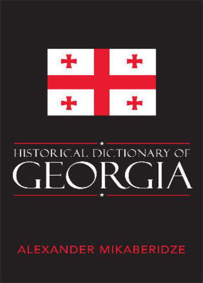 Cover for Alexander Mikaberidze · Historical Dictionary of Georgia - Historical Dictionaries of Europe (Hardcover Book) (2007)