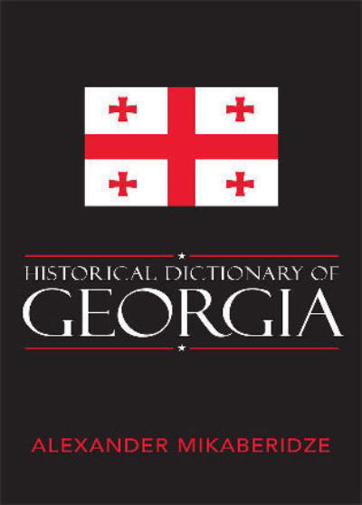 Historical Dictionary of Georgia - Historical Dictionaries of Europe - Alexander Mikaberidze - Kirjat - Scarecrow Press - 9780810855809 - perjantai 16. maaliskuuta 2007