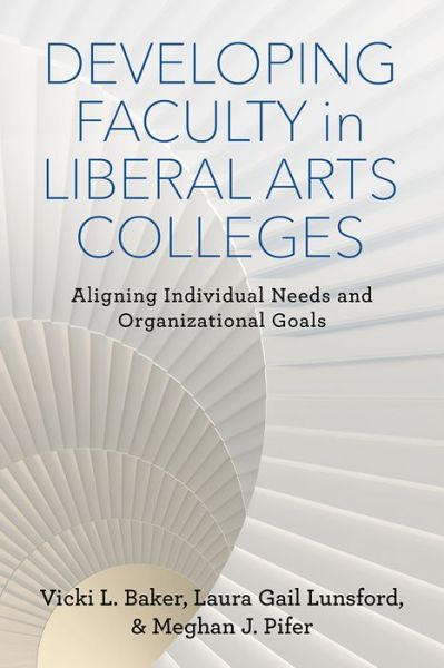 Cover for Vicki L. Baker · Developing Faculty in Liberal Arts Colleges: Aligning Individual Needs and Organizational Goals - The American Campus (Paperback Book) (2017)