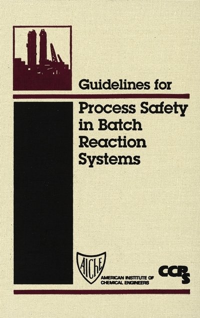 Cover for CCPS (Center for Chemical Process Safety) · Guidelines for Process Safety in Batch Reaction Systems (Hardcover Book) [Revised edition] (1999)