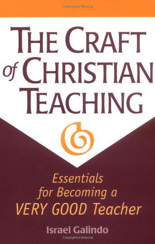 Cover for Israel Galindo · The Craft of Christian Teaching: Essentials for Becoming a Very Good Teacher (Paperback Book) (1998)