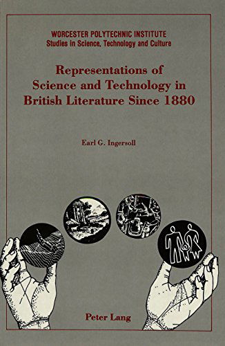 Cover for Earl G Ingersoll · Representations of Science and Technology in British Literature Since 1880 - Worcester Polytechnic Institute (WPI Studies) Studies in Science, Technology and Culture (Hardcover Book) (1992)