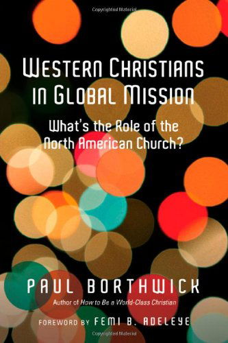 Cover for Paul Borthwick · Western Christians in Global Mission: What's the Role of the North American Church? (Paperback Book) [10.10.2012 edition] (2012)