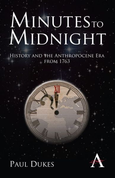 Cover for Paul Dukes · Minutes to Midnight: History and the Anthropocene Era from 1763 (Paperback Book) (2011)