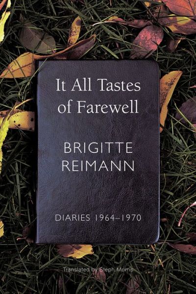 Cover for Brigitte Reimann · It All Tastes of Farewell: Diaries, 1964–1970 - The German List (Hardcover Book) (2022)