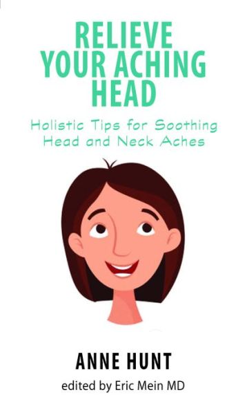 Cover for Hunt, Anne (Anne Hunt) · Relieve Your Aching Head: Holistic Tips for Soothing Head and Neck Aches (Paperback Book) (2019)