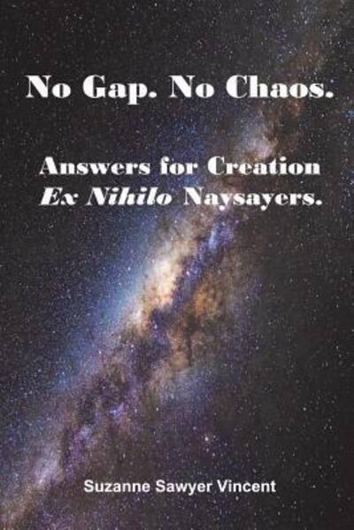 Cover for Suzanne Sawyer Vincent · No Gap. No Chaos. Answers for Ex Nihilo Creation Naysayers. (Pocketbok) (2015)