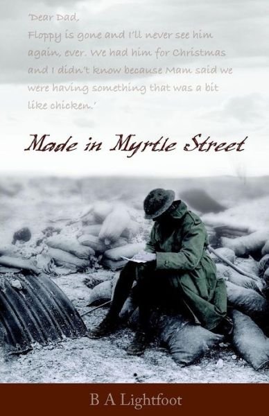 Made in Myrtle Street - B a Lightfoot - Kirjat - Ranelagh Books - 9780956146809 - sunnuntai 1. maaliskuuta 2009
