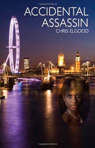 Cover for Chris Elgood · Accidental Assassin: the First of Three Books That Follow the Upward Mobility of Nshila Marghrita Ileloka (Upward Mobility of Nshila Ileloka) (Paperback Book) (2011)