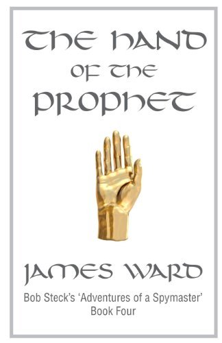 Cover for James Ward · The Hand of the Prophet: Bob Steck's Adventures of a Spymaster, Book Four (Taschenbuch) (2011)
