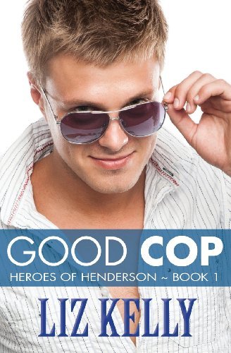 Cover for Liz Kelly · Good Cop: Heroes of Henderson ~ Book 1 (Volume 1) (Pocketbok) (2013)