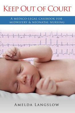 Cover for Amelda Langslow · Keep out of Court: a Medico-legal Casebook for Midwifery and Neonatal Nursing (Paperback Book) (2014)