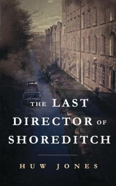 Cover for Huw Jones · The Last Director of Shoreditch (Paperback Book) (2016)