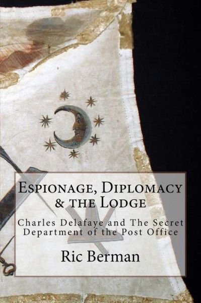 Cover for Ric Berman · Espionage, Diplomacy &amp; the Lodge : Charles Delafaye and The Secret Department of the Post Office (Taschenbuch) (2017)