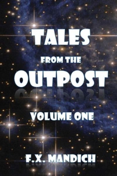 Cover for F X Mandich · Tales From The Outpost Volume One (Paperback Bog) (2016)