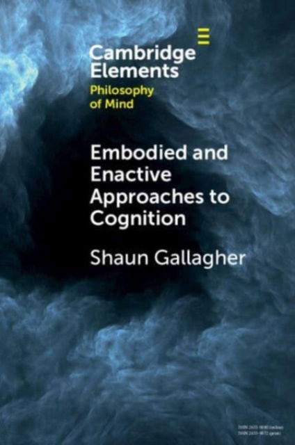 Cover for Gallagher, Shaun (University of Memphis and University of Wollongong, New South Wales) · Embodied and Enactive Approaches to Cognition - Elements in Philosophy of Mind (Paperback Book) (2023)