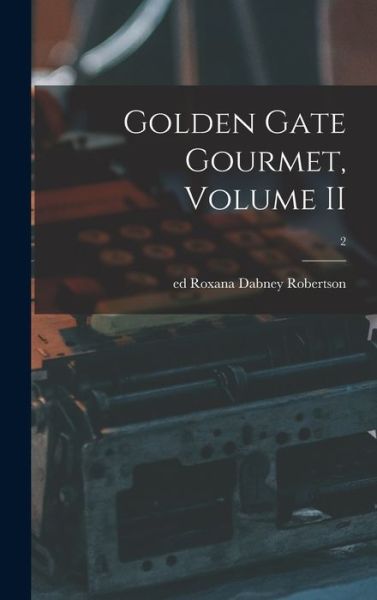 Cover for Roxana Dabney Ed Robertson · Golden Gate Gourmet, Volume II; 2 (Hardcover Book) (2021)