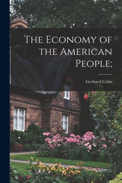 Cover for Gerhard 1897-1968 Colm · The Economy of the American People; (Pocketbok) (2021)