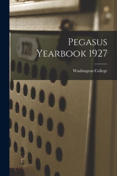 Pegasus Yearbook 1927 - Washington College - Böcker - Hassell Street Press - 9781014724809 - 9 september 2021