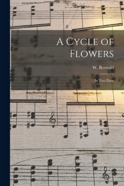 Cover for W (William) 1864-1948 Berwald · A Cycle of Flowers (Paperback Book) (2021)