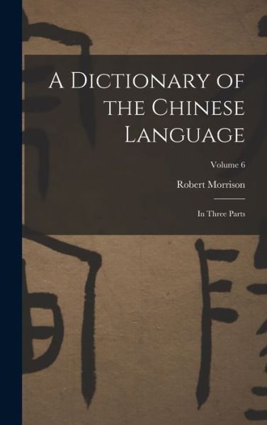Cover for Robert Morrison · A Dictionary of the Chinese Language (Hardcover Book) (2022)