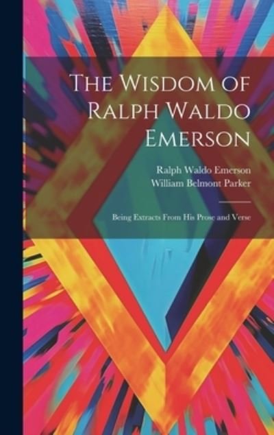 Cover for Ralph Waldo Emerson · The Wisdom of Ralph Waldo Emerson: Being Extracts From His Prose and Verse (Gebundenes Buch) (2023)