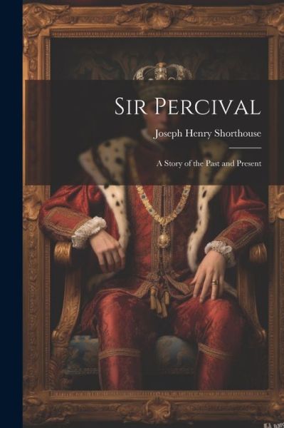 Cover for Joseph Henry Shorthouse · Sir Percival (Buch) (2023)