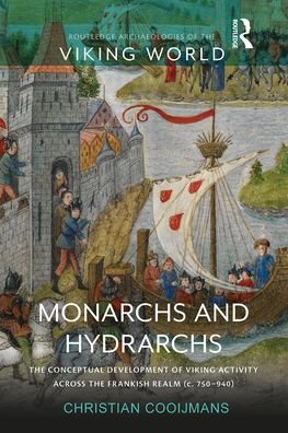Cover for Cooijmans, Christian (University of Liverpool, United Kingdom) · Monarchs and Hydrarchs: The Conceptual Development of Viking Activity across the Frankish Realm (c. 750–940) - Routledge Archaeologies of the Viking World (Pocketbok) (2021)