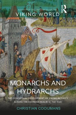 Monarchs and Hydrarchs: The Conceptual Development of Viking Activity across the Frankish Realm (c. 750–940) - Routledge Archaeologies of the Viking World - Cooijmans, Christian (University of Liverpool, United Kingdom) - Livros - Taylor & Francis Ltd - 9781032148809 - 30 de setembro de 2021