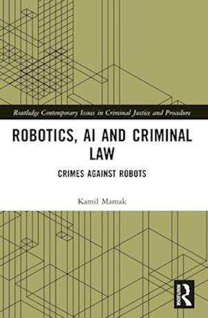 Cover for Kamil Mamak · Robotics, AI and Criminal Law: Crimes Against Robots - Routledge Contemporary Issues in Criminal Justice and Procedure (Pocketbok) (2025)