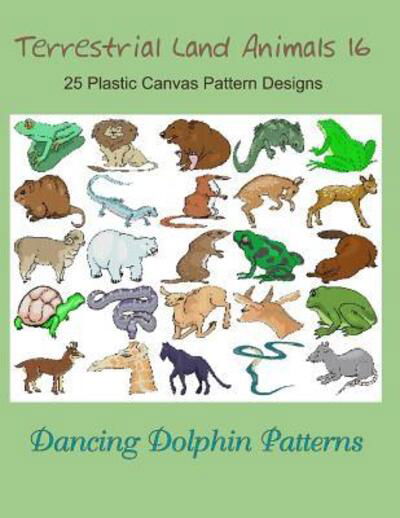 Cover for Dancing Dolphin Patterns · Terrestrial Land Animals 16 : 25 Plastic Canvas Pattern Designs (Paperback Bog) (2019)