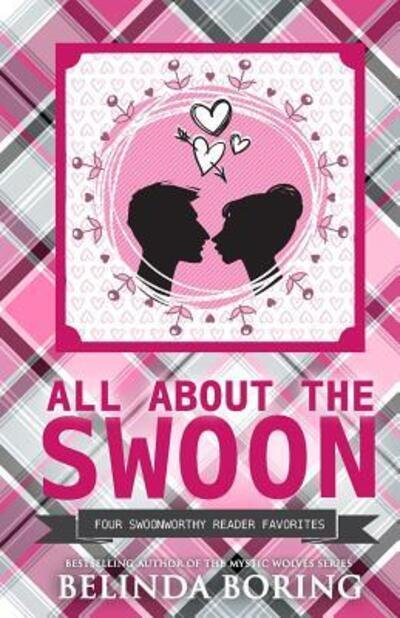 All About The Swoon - Belinda Boring - Kirjat - Independently published - 9781075817809 - perjantai 28. kesäkuuta 2019