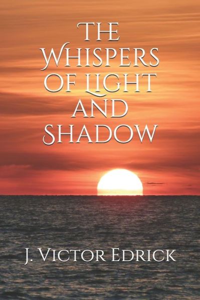 Cover for J Victor Edrick · The Whispers of Light and Shadow (Paperback Book) (2015)