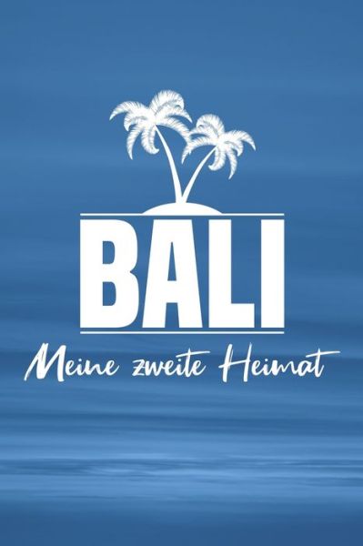 Bali - Meine zweite Heimat - Insel Reisetagebuch Publishing - Bøger - Independently Published - 9781079116809 - 7. juli 2019