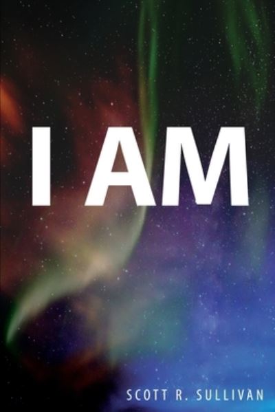 I Am - Scott R. Sullivan - Livros - Indy Pub - 9781088039809 - 29 de agosto de 2022