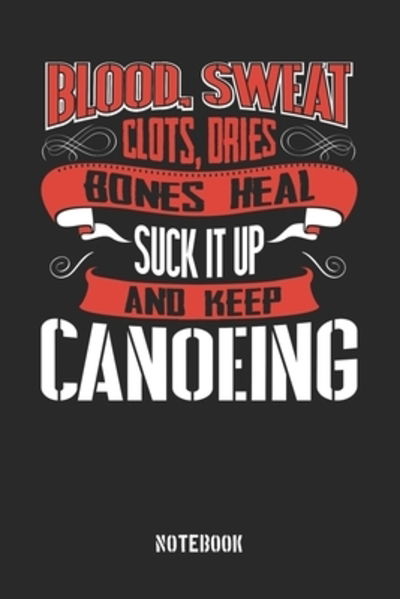 Cover for Anfrato Designs · Blood clots sweat dries bones heal. Suck it up and keep Canoeing (Paperback Book) (2019)