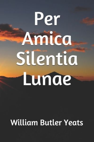 Cover for William Butler Yeats · Per Amica Silentia Lunae (Taschenbuch) (2019)