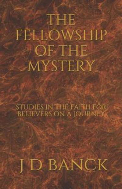 Cover for J D Banck · The Fellowship of the Mystery Studies in the Faith for Believers on a Journey (Paperback Book) (2019)