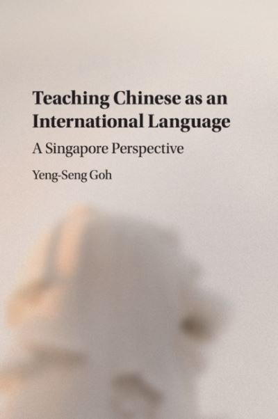 Cover for Goh, Yeng-Seng (Nanyang Technological University, Singapore) · Teaching Chinese as an International Language: A Singapore Perspective (Paperback Bog) (2020)
