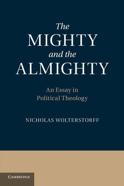 Cover for Wolterstorff, Nicholas (Yale University, Connecticut) · The Mighty and the Almighty: An Essay in Political Theology (Pocketbok) (2014)