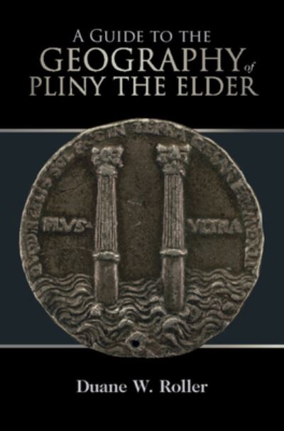 Cover for Duane W. Roller · A Guide to the Geography of Pliny the Elder (Hardcover Book) [New edition] (2022)