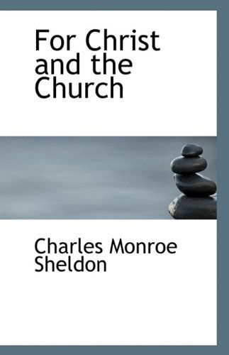 Cover for Charles Monroe Sheldon · For Christ and the Church (Paperback Book) (2009)