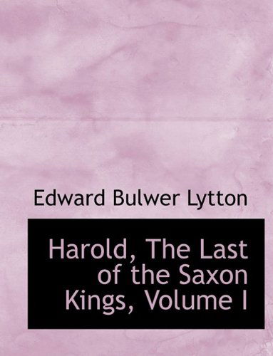 Cover for Edward Bulwer Lytton · Harold, the Last of the Saxon Kings, Volume I (Hardcover Book) (2009)