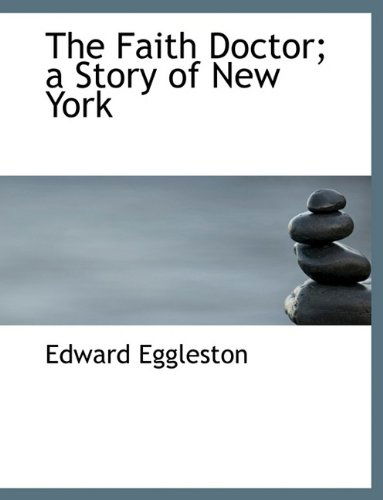 Cover for Edward Eggleston · The Faith Doctor; a Story of New York (Hardcover Book) (2009)