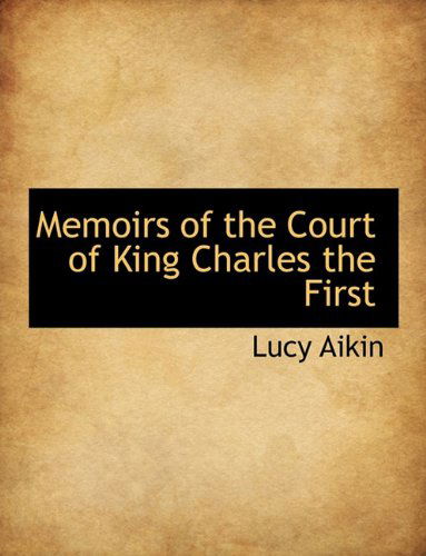 Cover for Lucy Aikin · Memoirs of the Court of King Charles the First (Hardcover Book) (2009)