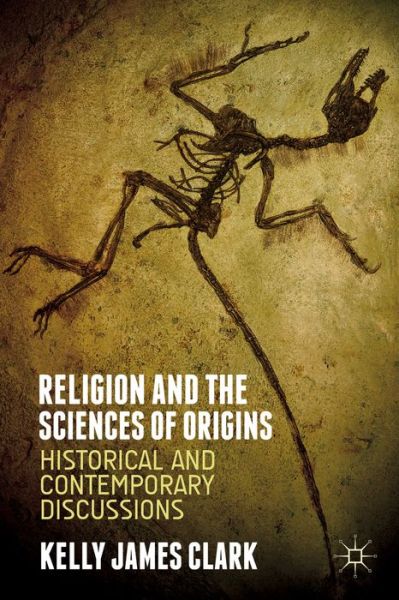 Cover for Kelly James Clark · Religion and the Sciences of Origins: Historical and Contemporary Discussions (Pocketbok) (2014)