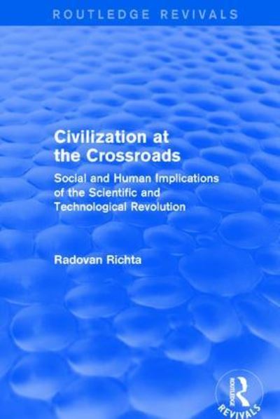 Cover for Radovan Richta · Civilization at the Crossroads : Social and Human Implications of the Scientific and Technological Revolution (International Arts and Sciences Press): Social and Human Implications of the Scientific and Technological Revolution (Hardcover Book) (2017)