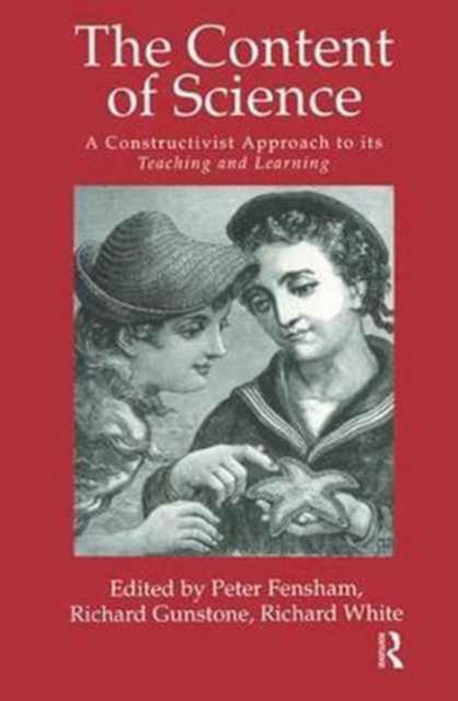 Cover for Australia. Peter J. Fensham; Richard F. Gunstone; Richard T. White all of Monash University · The Content Of Science: A Constructivist Approach To Its Teaching And learning (Hardcover Book) (2017)