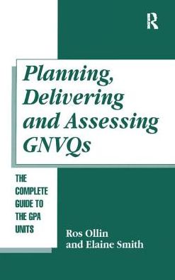 Planning, Delivering and Assessing GNVQs: A Practical Guide to Achieving the "G" Units - Ros Ollin - Livres - Taylor & Francis Ltd - 9781138420809 - 28 juin 2017