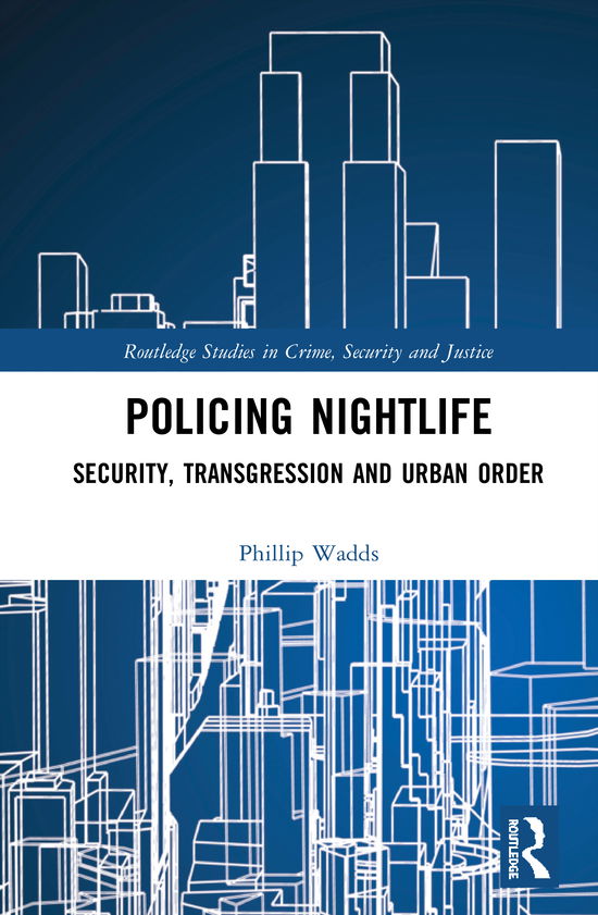 Cover for Wadds, Phillip (University of New South Wales, Australia) · Policing Nightlife: Security, Transgression and Urban Order - Routledge Studies in Crime, Security and Justice (Hardcover Book) (2020)